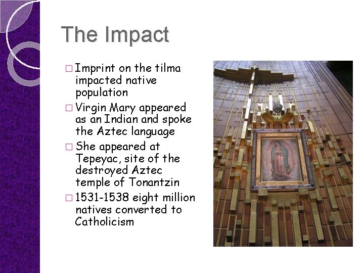 The Impact � Imprint on the tilma impacted native population � Virgin Mary appeared