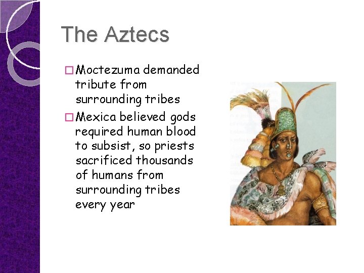 The Aztecs � Moctezuma demanded tribute from surrounding tribes � Mexica believed gods required