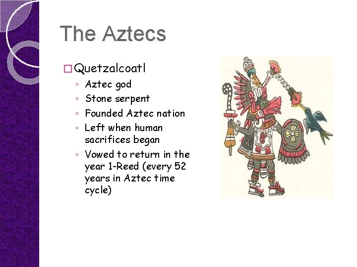 The Aztecs � Quetzalcoatl Aztec god Stone serpent Founded Aztec nation Left when human
