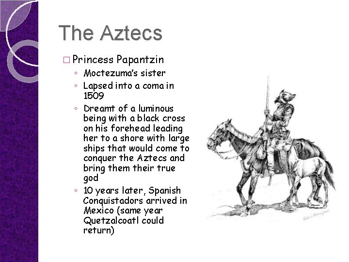 The Aztecs � Princess Papantzin ◦ Moctezuma’s sister ◦ Lapsed into a coma in