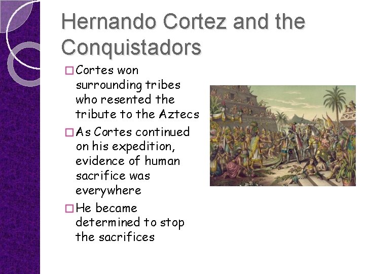 Hernando Cortez and the Conquistadors � Cortes won surrounding tribes who resented the tribute