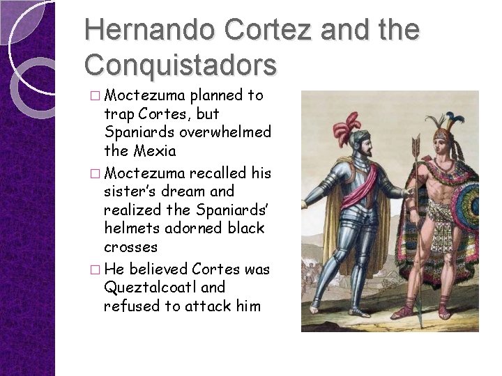 Hernando Cortez and the Conquistadors � Moctezuma planned to trap Cortes, but Spaniards overwhelmed