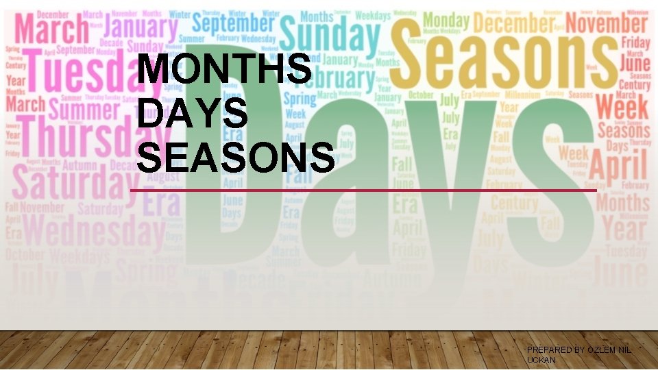 MONTHS DAYS SEASONS PREPARED BY OZLEM NIL UCKAN 