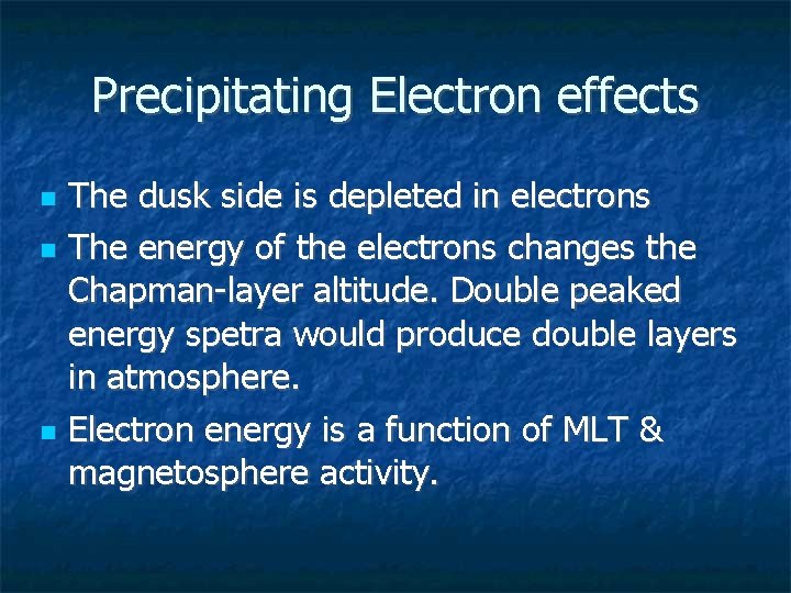 Precipitating Electron effects The dusk side is depleted in electrons The energy of the