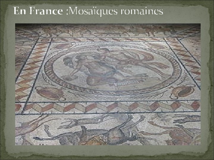 En France : Mosaïques romaines 