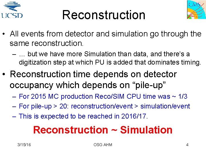 Reconstruction • All events from detector and simulation go through the same reconstruction. –