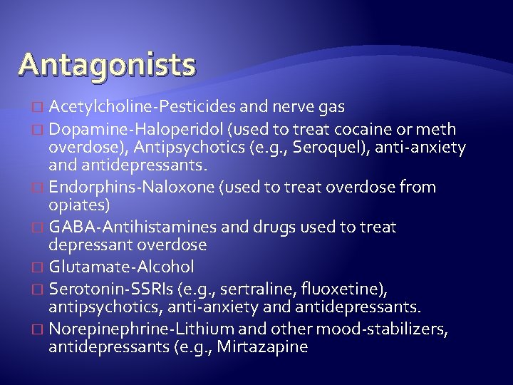 Antagonists Acetylcholine-Pesticides and nerve gas � Dopamine-Haloperidol (used to treat cocaine or meth overdose),