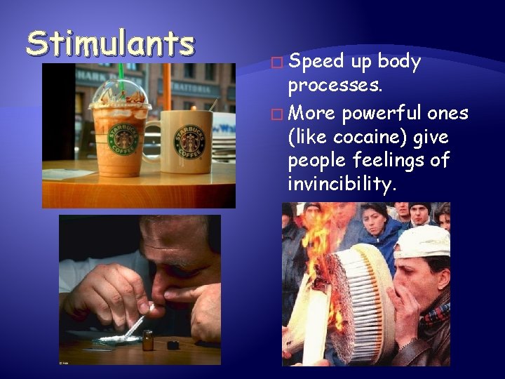 Stimulants � Speed up body processes. � More powerful ones (like cocaine) give people