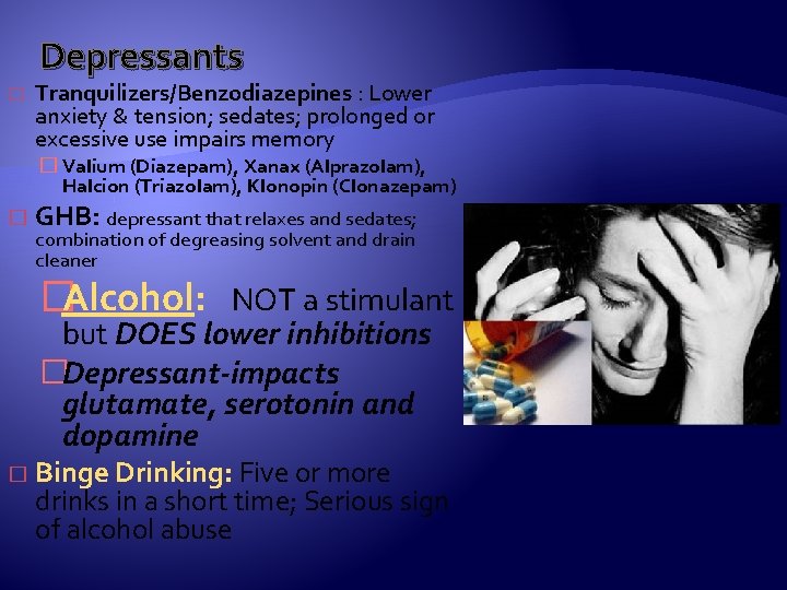 Depressants � Tranquilizers/Benzodiazepines : Lower anxiety & tension; sedates; prolonged or excessive use impairs