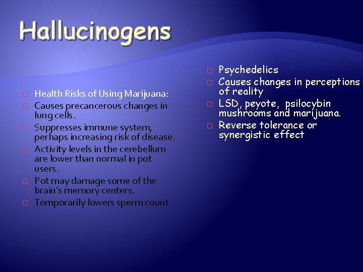 Hallucinogens � � � � Health Risks of Using Marijuana: Causes precancerous changes in