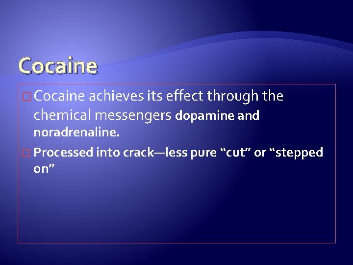 Cocaine � Cocaine achieves its effect through the chemical messengers dopamine and noradrenaline. �