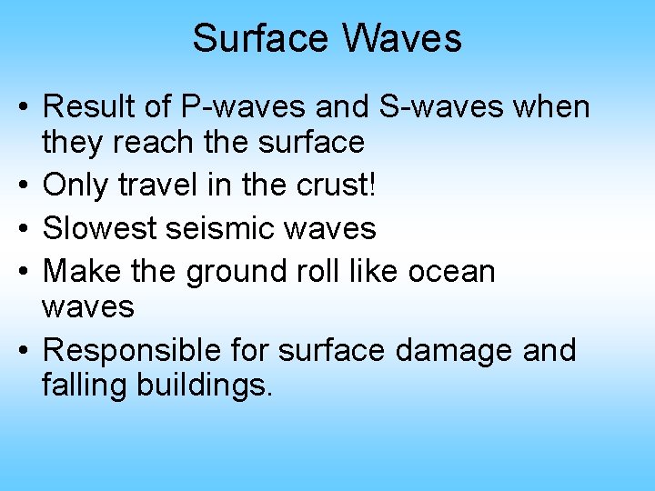 Surface Waves • Result of P-waves and S-waves when they reach the surface •