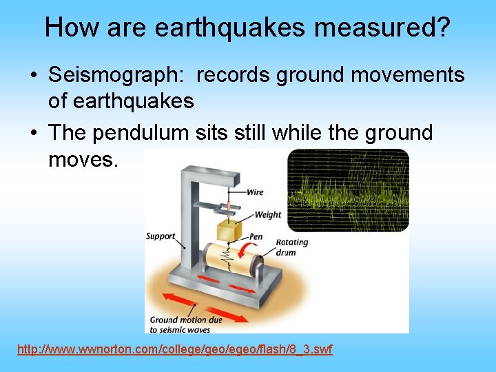 How are earthquakes measured? • Seismograph: records ground movements of earthquakes • The pendulum