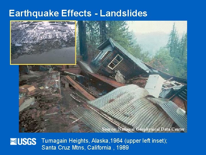 Earthquake Effects - Landslides Source: National Geophysical Data Center Turnagain Heights, Alaska, 1964 (upper
