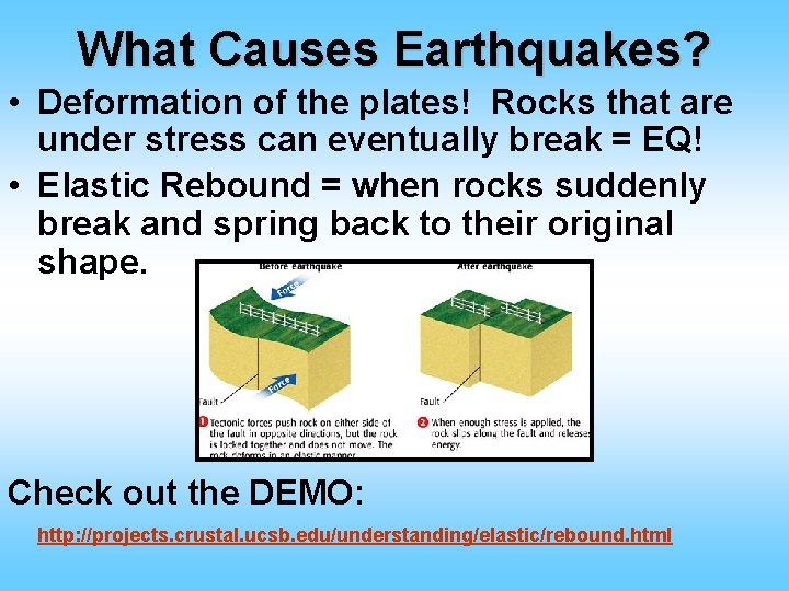 What Causes Earthquakes? • Deformation of the plates! Rocks that are under stress can