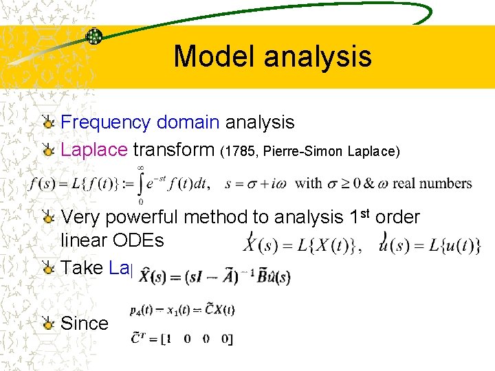 Model analysis Frequency domain analysis Laplace transform (1785, Pierre-Simon Laplace) Very powerful method to