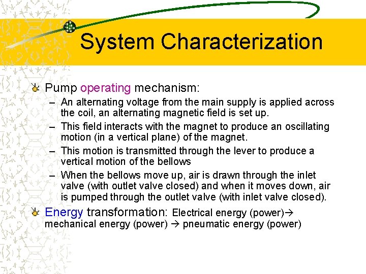 System Characterization Pump operating mechanism: – An alternating voltage from the main supply is