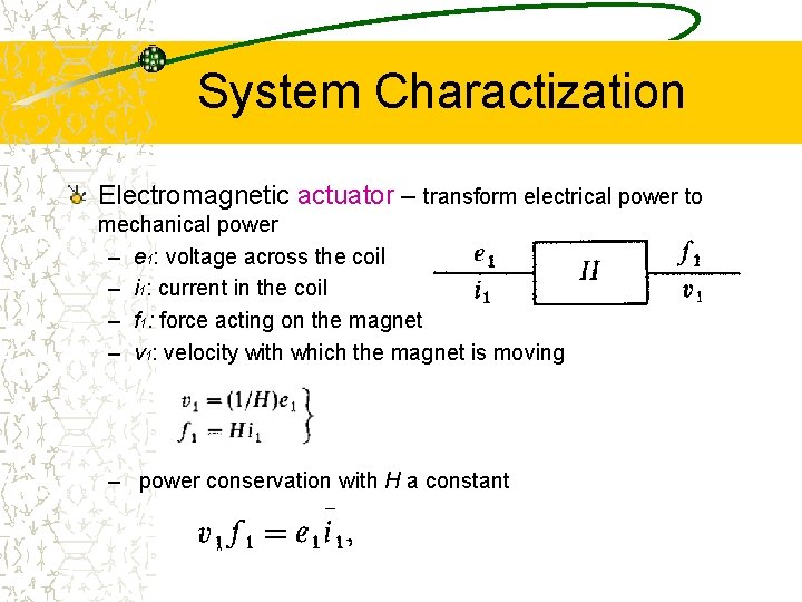 System Charactization Electromagnetic actuator – transform electrical power to mechanical power – e 1: