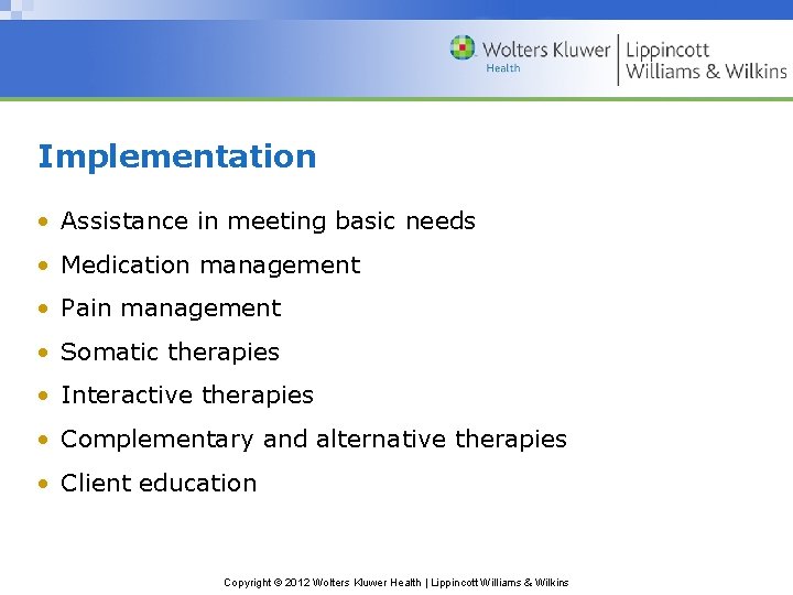 Implementation • Assistance in meeting basic needs • Medication management • Pain management •