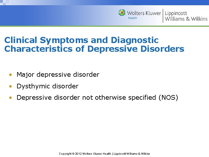 Clinical Symptoms and Diagnostic Characteristics of Depressive Disorders • Major depressive disorder • Dysthymic