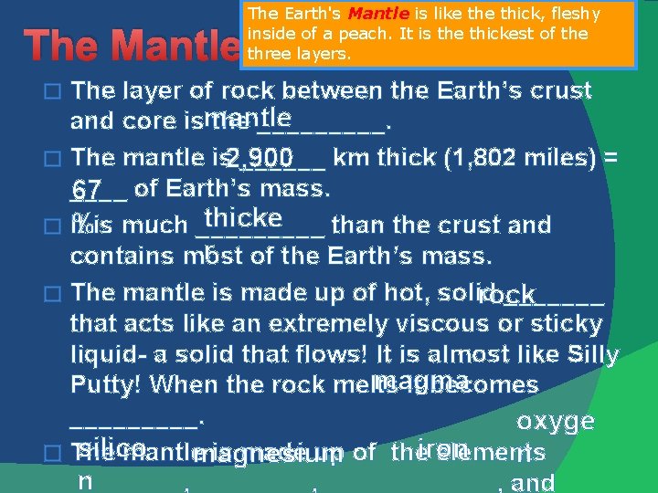 The Mantle The Earth's Mantle is like thick, fleshy inside of a peach. It