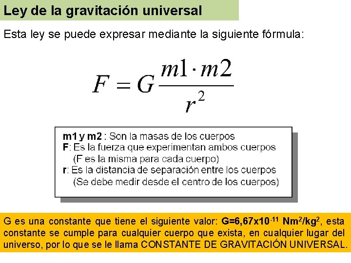 Ley de la gravitación universal Esta ley se puede expresar mediante la siguiente fórmula: