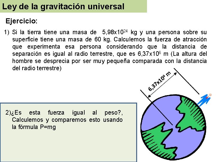 Ley de la gravitación universal Ejercicio: 1) Si la tierra tiene una masa de