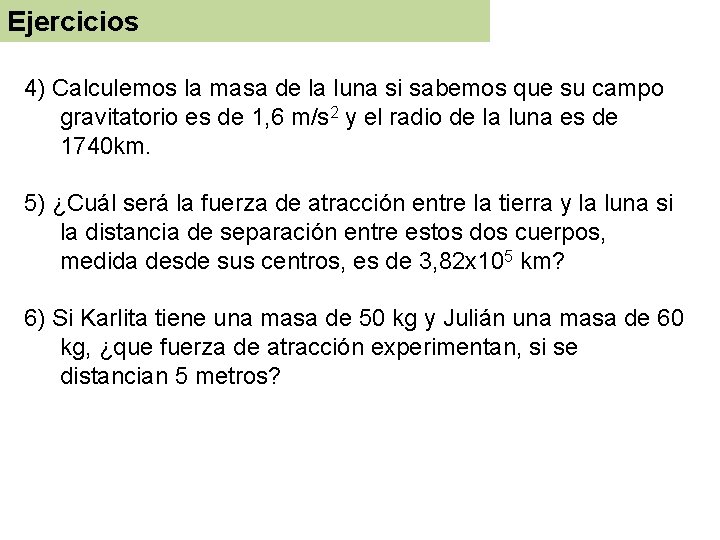 Ejercicios 4) Calculemos la masa de la luna si sabemos que su campo gravitatorio