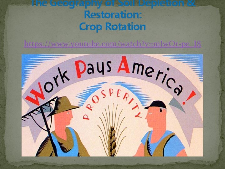 The Geography of Soil Depletion & Restoration: Crop Rotation https: //www. youtube. com/watch? v=m.