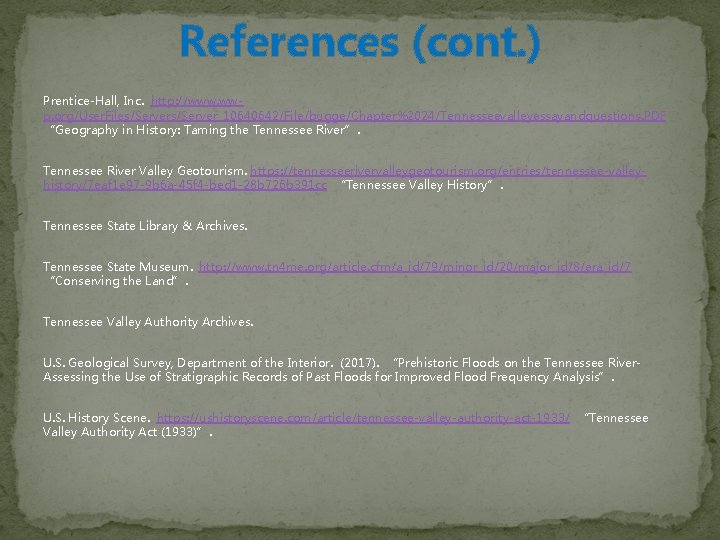 References (cont. ) Prentice-Hall, Inc. http: //www. wwp. org/User. Files/Server_10640642/File/bugge/Chapter%2024/Tennesseevalleyessayandquestions. PDF “Geography in History: