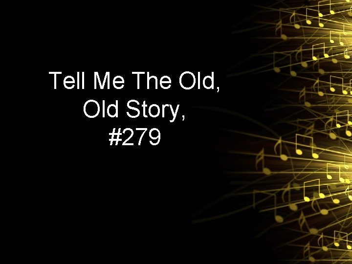 Tell Me The Old, Old Story, #279 