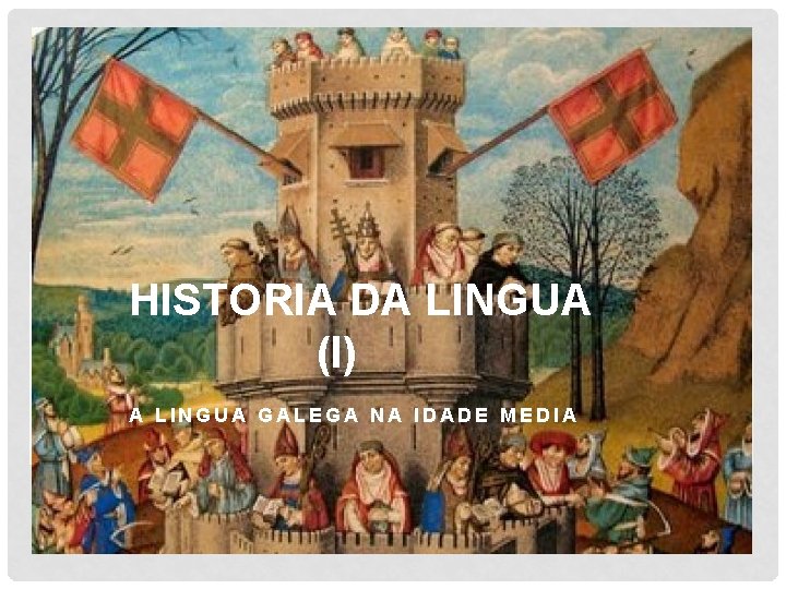 HISTORIA DA LINGUA (I) A LINGUA GALEGA NA IDADE MEDIA 