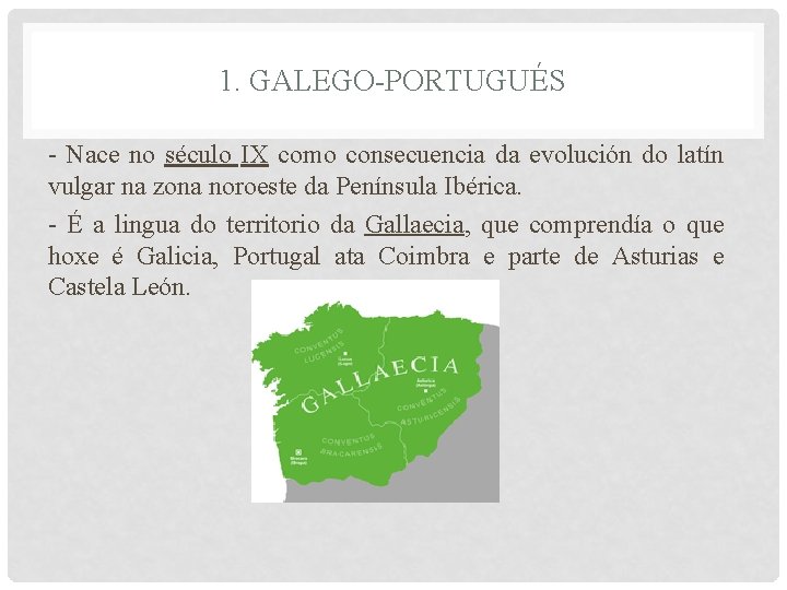 1. GALEGO-PORTUGUÉS - Nace no século IX como consecuencia da evolución do latín vulgar