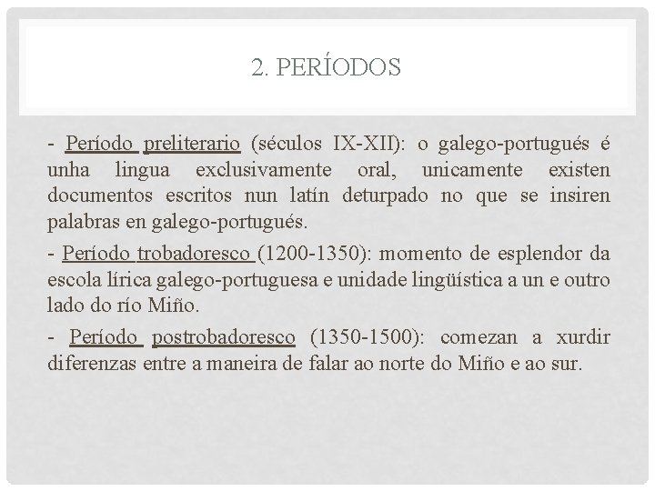 2. PERÍODOS - Período preliterario (séculos IX-XII): o galego-portugués é unha lingua exclusivamente oral,