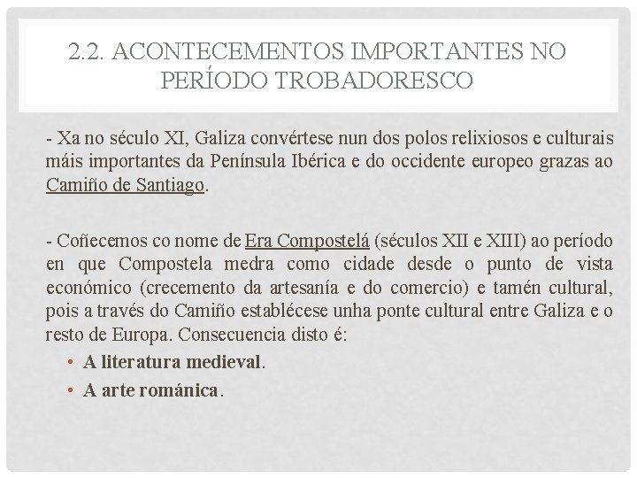 2. 2. ACONTECEMENTOS IMPORTANTES NO PERÍODO TROBADORESCO - Xa no século XI, Galiza convértese