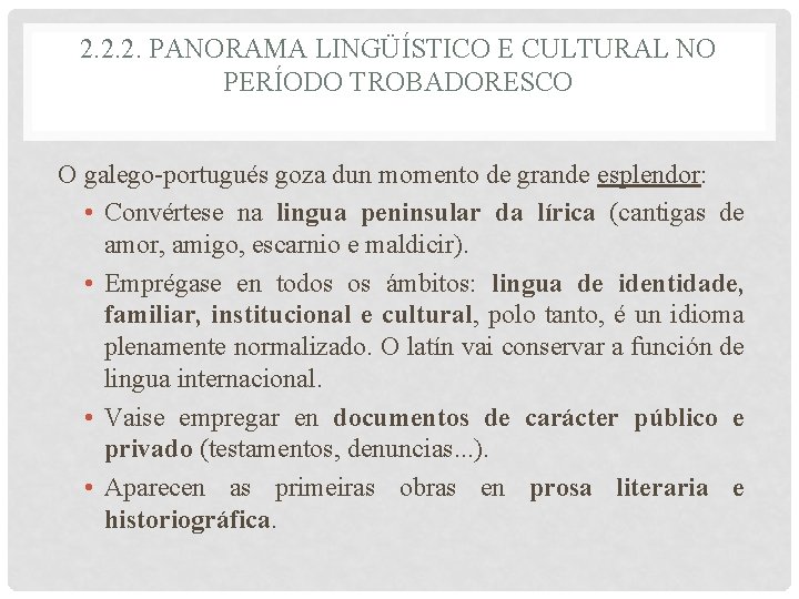 2. 2. 2. PANORAMA LINGÜÍSTICO E CULTURAL NO PERÍODO TROBADORESCO O galego-portugués goza dun