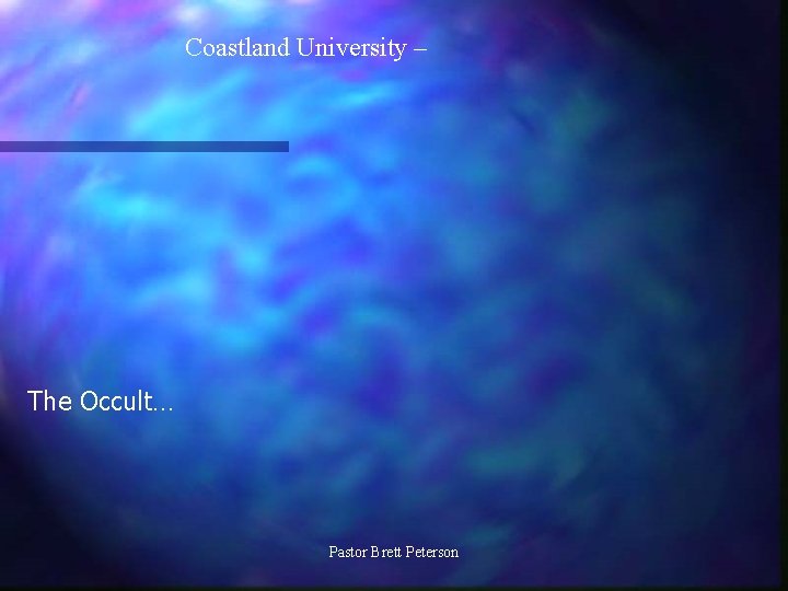 Coastland University – The Occult… Pastor Brett Peterson 