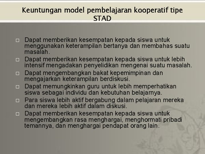 Keuntungan model pembelajaran kooperatif tipe STAD � � � Dapat memberikan kesempatan kepada siswa