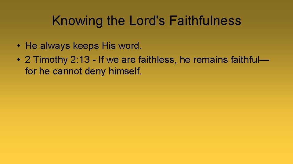 Knowing the Lord's Faithfulness • He always keeps His word. • 2 Timothy 2: