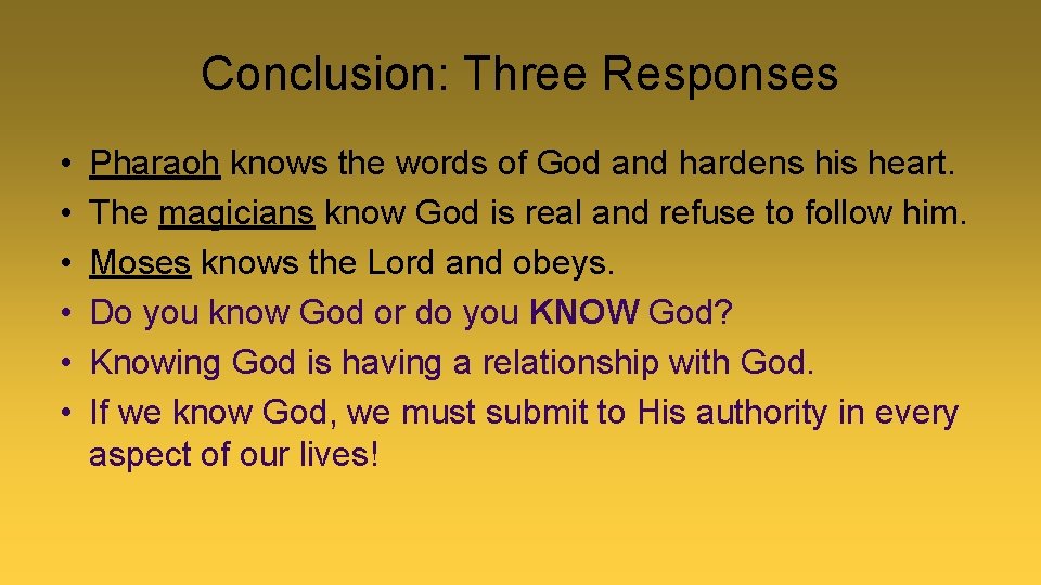 Conclusion: Three Responses • • • Pharaoh knows the words of God and hardens