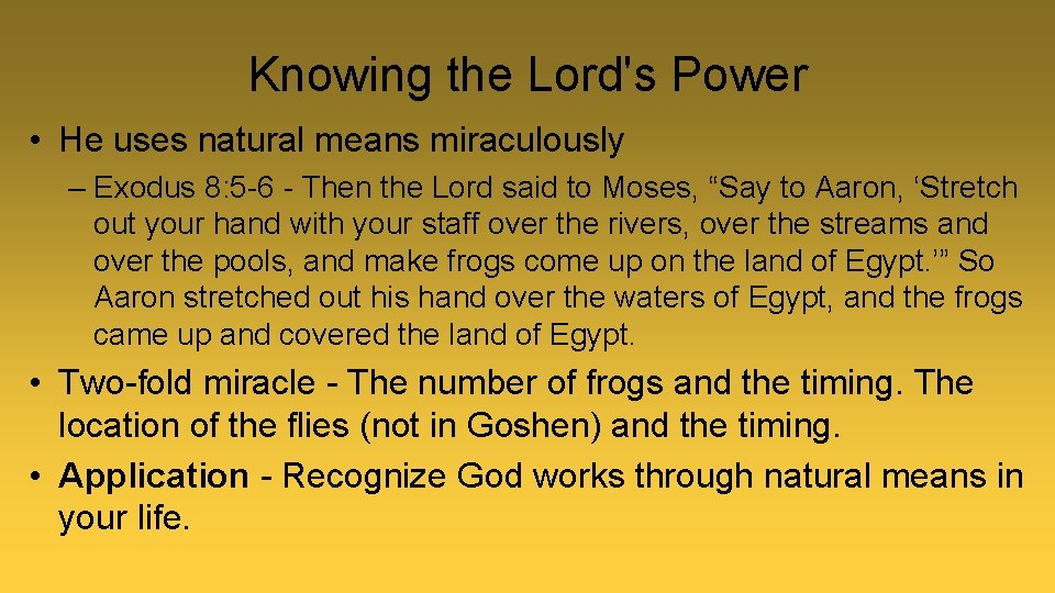 Knowing the Lord's Power • He uses natural means miraculously – Exodus 8: 5