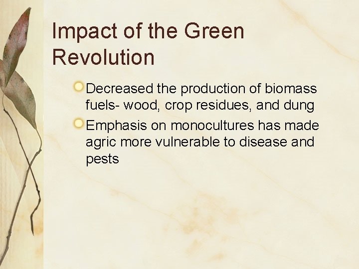 Impact of the Green Revolution Decreased the production of biomass fuels- wood, crop residues, Impact of the Green Revolution Decreased the production of biomass fuels- wood, crop residues,
