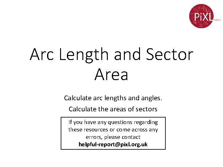 Arc Length and Sector Area Calculate arc lengths and angles. Calculate the areas of