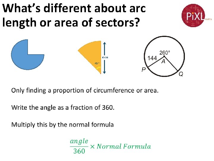 What’s different about arc length or area of sectors? 