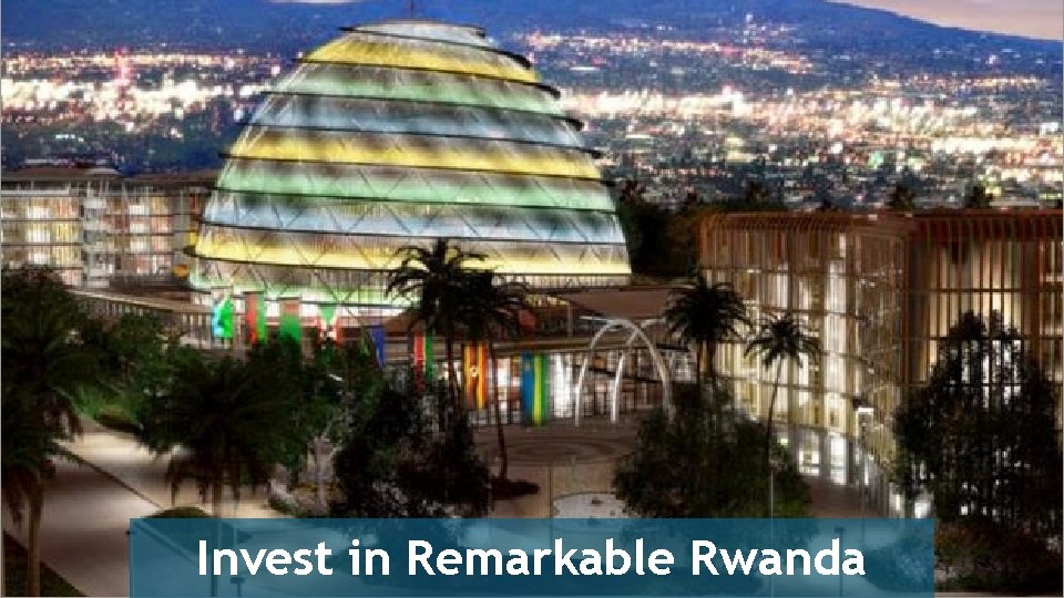 Invest in Remarkable Rwanda 0 