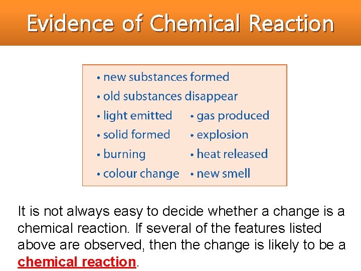 Evidence of Chemical Reaction It is not always easy to decide whether a change