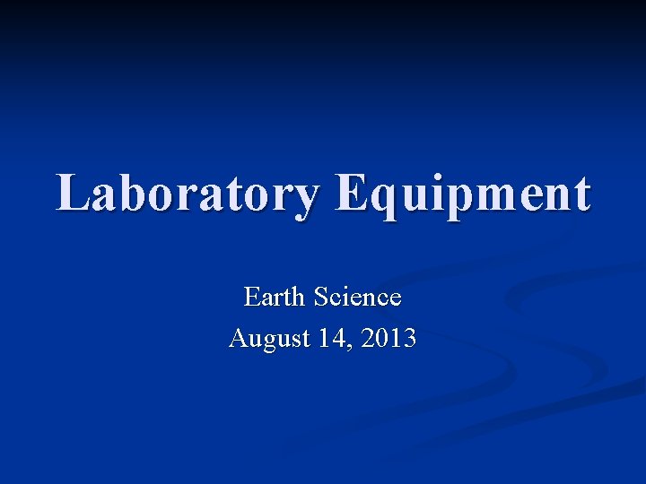 Laboratory Equipment Earth Science August 14, 2013 