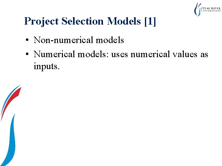 Project Selection Models [1] • Non-numerical models • Numerical models: uses numerical values as