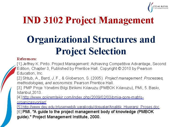 IND 3102 Project Management Organizational Structures and Project Selection References: [1] Jeffrey K. Pinto.