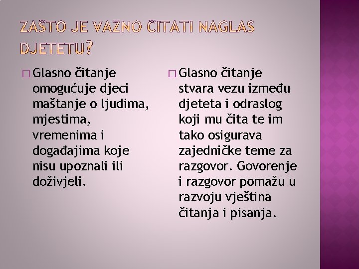 � Glasno čitanje omogućuje djeci maštanje o ljudima, mjestima, vremenima i događajima koje nisu